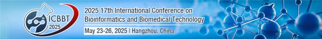 第十七届生物信息学和生物医学技术国际会议（ICBBT2025）(图1)